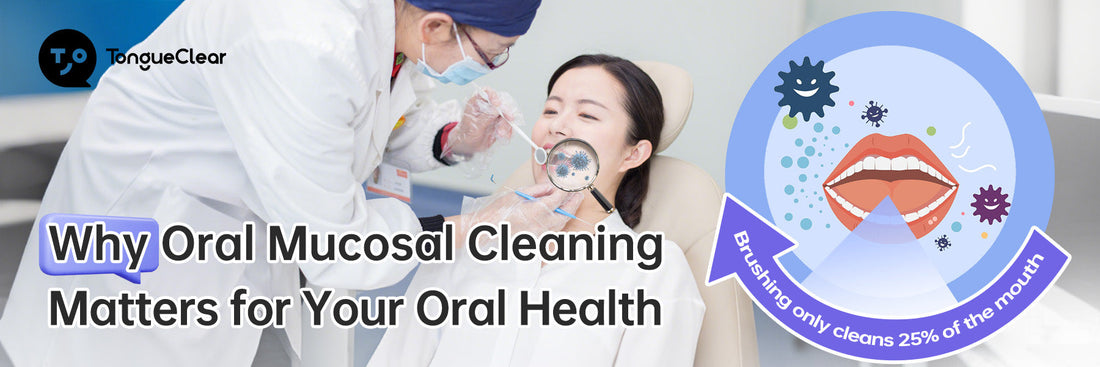 Why Oral Mucosal Cleaning Matters for Your Oral Health