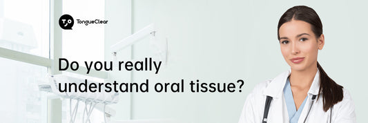 Do you really understand oral tissue?