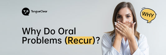 Why Do Oral Problems Recur?